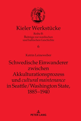 Schwedische Einwanderer zwischen Akkulturationsprozess und "cultural maintenance" in Seattle/Washington State, 1885−1940