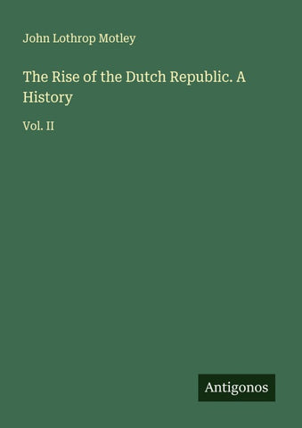 The Rise of the Dutch Republic. A History