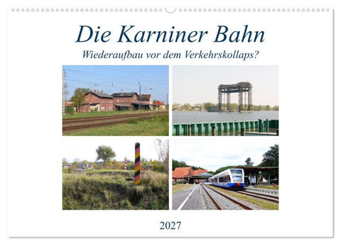 Die Karniner Bahn - Wiederaufbau vor dem Verkehrskollaps? (Wandkalender 2027 DIN A2 quer), CALVENDO Monatskalender