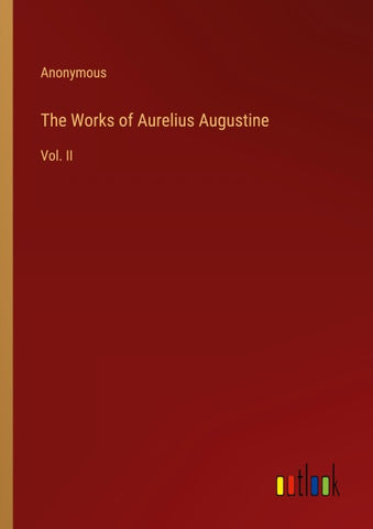 The Works of Aurelius Augustine