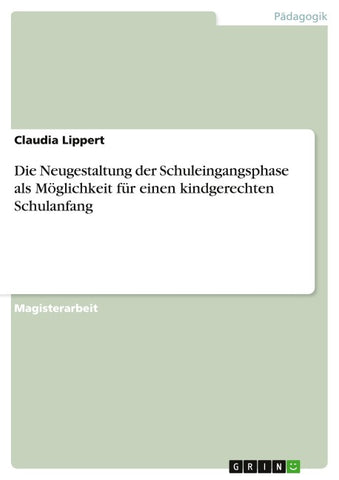 Die Neugestaltung der Schuleingangsphase als Möglichkeit für einen kindgerechten Schulanfang