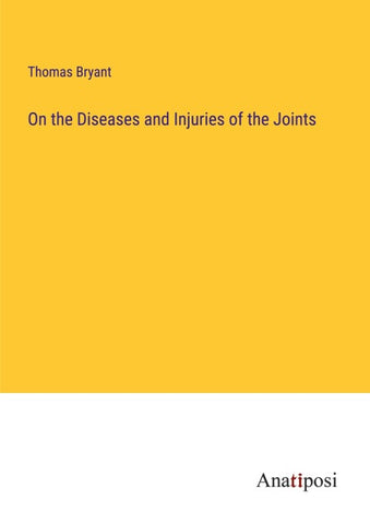On the Diseases and Injuries of the Joints