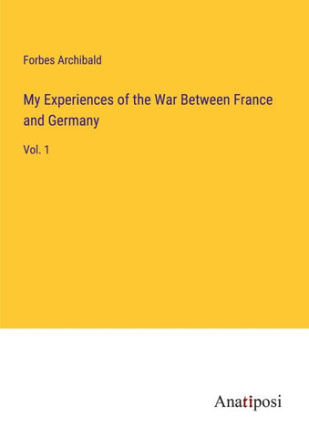 My Experiences of the War Between France and Germany