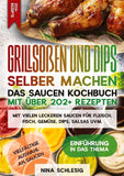 Grillsoßen und Dips selber machen – Das Saucen Kochbuch mit über 202+ Rezepten