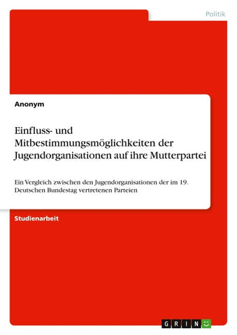 Einfluss- und Mitbestimmungsmöglichkeiten der Jugendorganisationen auf ihre Mutterpartei