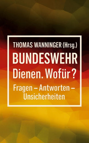 Bundeswehr Dienen. Wofür?