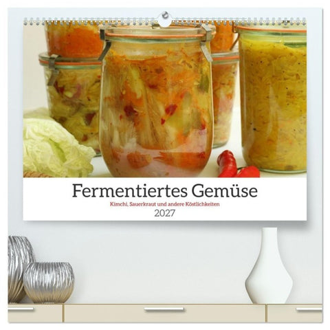 Fermentiertes Gemüse (hochwertiger Premium Wandkalender 2027 DIN A2 quer), Kunstdruck in Hochglanz