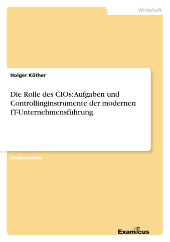 Die Rolle des CIOs: Aufgaben und Controllinginstrumente der modernen IT-Unternehmensführung