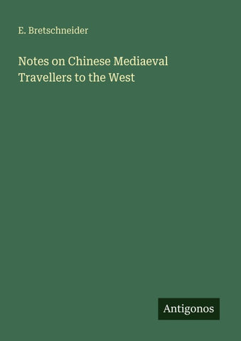 Notes on Chinese Mediaeval Travellers to the West