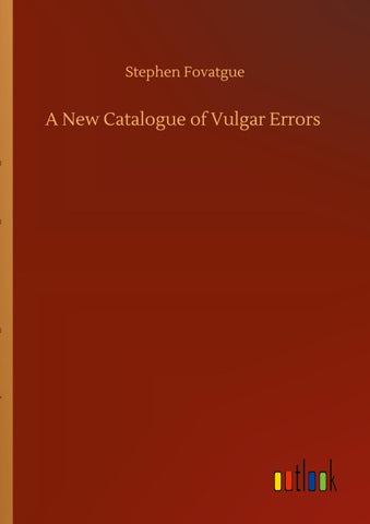 A New Catalogue of Vulgar Errors