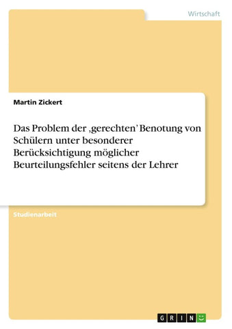 Das Problem der ,gerechten' Benotung von Schülern unter besonderer Berücksichtigung möglicher Beurteilungsfehler seitens der Lehrer