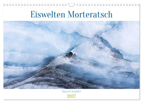 Eiswelten Morteratsch (Wandkalender 2027 DIN A3 quer), CALVENDO Monatskalender