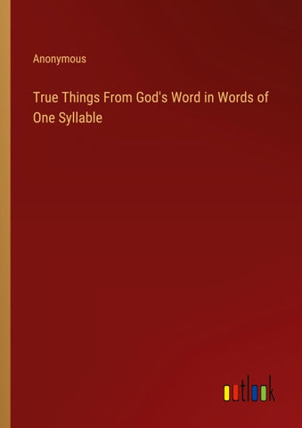 True Things From God's Word in Words of One Syllable