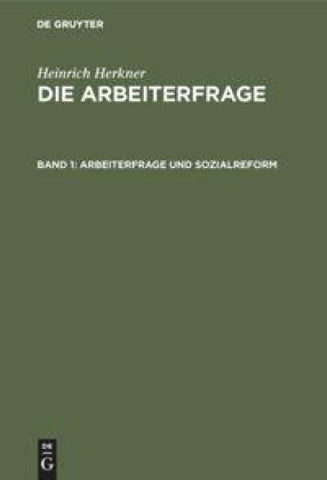 Heinrich Herkner: Die Arbeiterfrage / Arbeiterfrage und Sozialreform