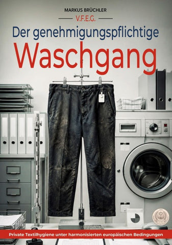 Der genehmigungspflichtige Waschgang (Ein V.F.E.G.-Buch)