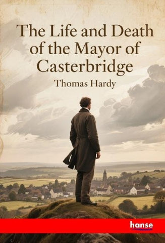 The Life and Death of the Mayor of Casterbridge