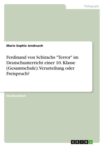 Ferdinand von Schirachs "Terror" im Deutschunterricht einer 10. Klasse (Gesamtschule). Verurteilung oder Freispruch?