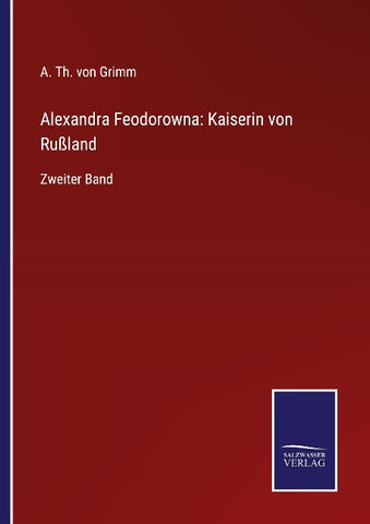 Alexandra Feodorowna: Kaiserin von Rußland