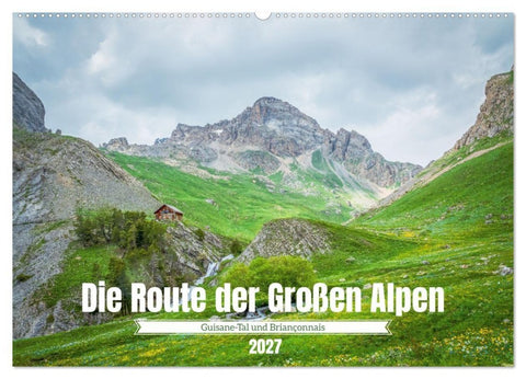 Die Route der Großen Alpen - Das Guisane-Tal und Briançonnais (Wandkalender 2027 DIN A2 quer), CALVENDO Monatskalender