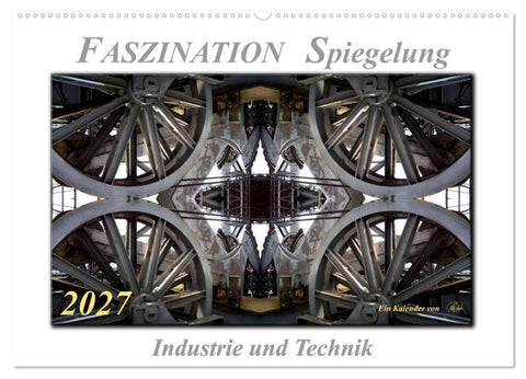 Faszination Spiegelung - Industrie und Technik (Wandkalender 2027 DIN A2 quer), CALVENDO Monatskalender