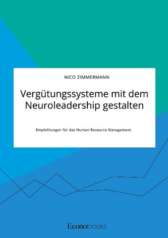 Vergütungssysteme mit dem Neuroleadership gestalten. Empfehlungen für das Human Resource Management
