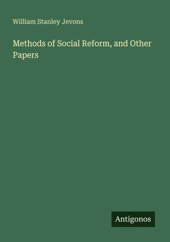 Methods of Social Reform, and Other Papers