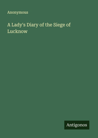 A Lady's Diary of the Siege of Lucknow