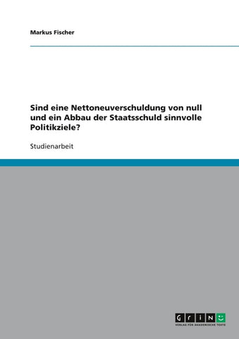 Sind eine Nettoneuverschuldung von null und ein Abbau der Staatsschuld sinnvolle Politikziele?