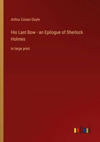 His Last Bow - an Epilogue of Sherlock Holmes