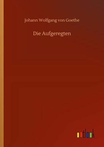 Die Aufgeregten