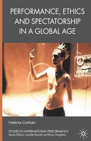 Performance, Ethics and Spectatorship in a Global Age