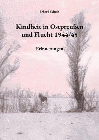 Kindheit in Ostpreußen und Flucht 1944/45