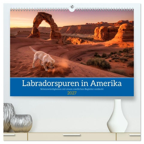 Labradorspuren in Amerika (hochwertiger Premium Wandkalender 2027 DIN A2 quer), Kunstdruck in Hochglanz