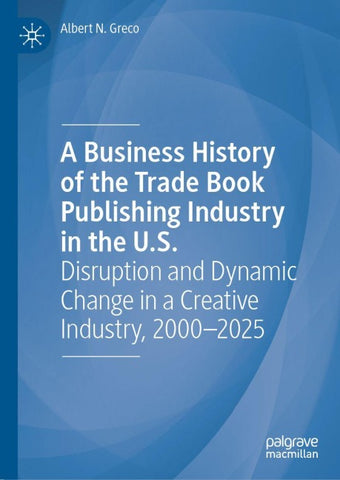 A Business History of the Trade Book Publishing Industry in the U.S.