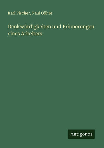 Denkwürdigkeiten und Erinnerungen eines Arbeiters