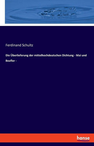 Die Überlieferung der mittelhochdeutschen Dichtung - Mai und Beaflor -