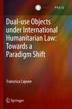 Dual-use Objects under International Humanitarian Law: Towards a Paradigm Shift