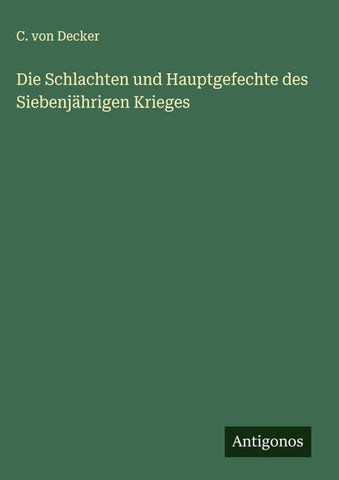 Die Schlachten und Hauptgefechte des Siebenjährigen Krieges