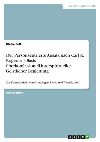Der Personzentrierte Ansatz nach Carl R. Rogers als Basis überkonfessionell-interspiritueller Geistlicher Begleitung