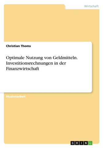 Optimale Nutzung von Geldmitteln. Investitionsrechnungen in der Finanzwirtschaft