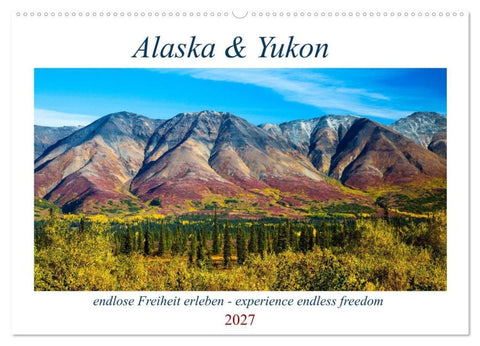 Alaska und Yukon, endlose Freiheit erleben (Wandkalender 2027 DIN A2 quer), CALVENDO Monatskalender
