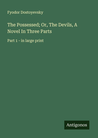 The Possessed; Or, The Devils, A Novel In Three Parts