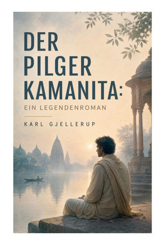 Der Pilger Kamanita: Ein Legendenroman