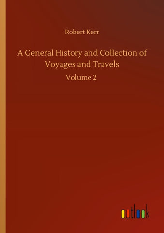 A General History and Collection of Voyages and Travels