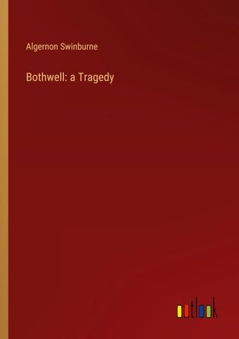 Bothwell: a Tragedy