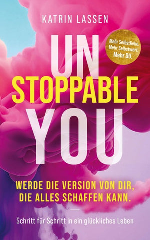 Unstoppable You: Werde die Version von Dir, die alles schaffen kann.