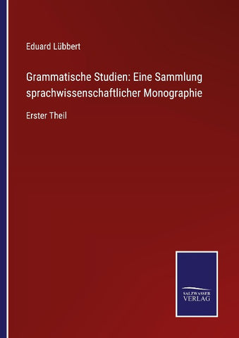 Grammatische Studien: Eine Sammlung sprachwissenschaftlicher Monographie