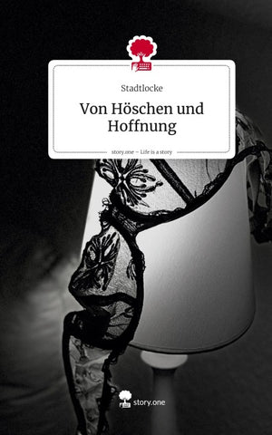 Von Höschen und Hoffnung. Life is a Story - story.one