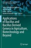 Applications of Bacillus and Bacillus Derived Genera in Agriculture, Biotechnology and Beyond