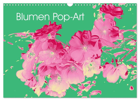 Blumen Pop-Art (Wandkalender 2027 DIN A3 quer), CALVENDO Monatskalender